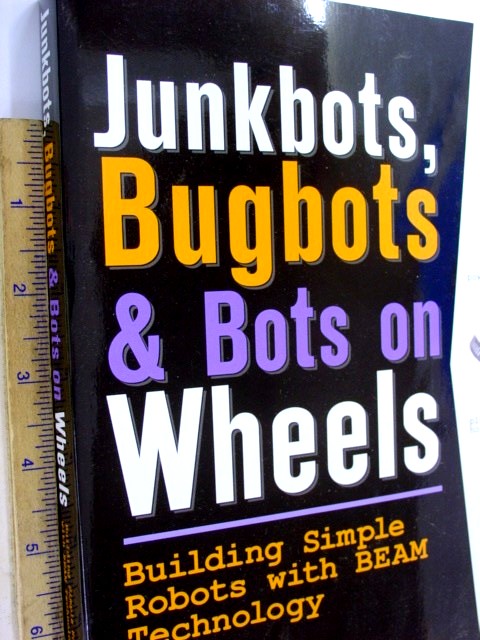 JunkBots Building Simple Robots With BEAM Technology Bugbots and Bots on Wheels 